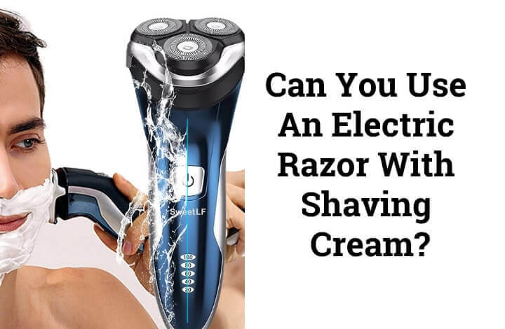 Can you use shaving cream with an electric razor