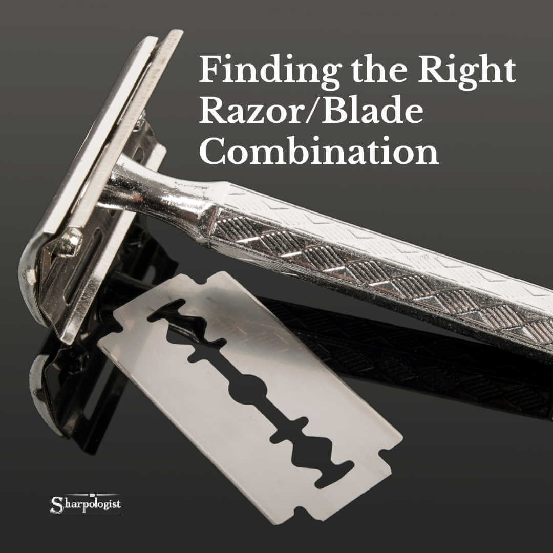 How To Find The Right Razor Blade Combination For You Sharpologist