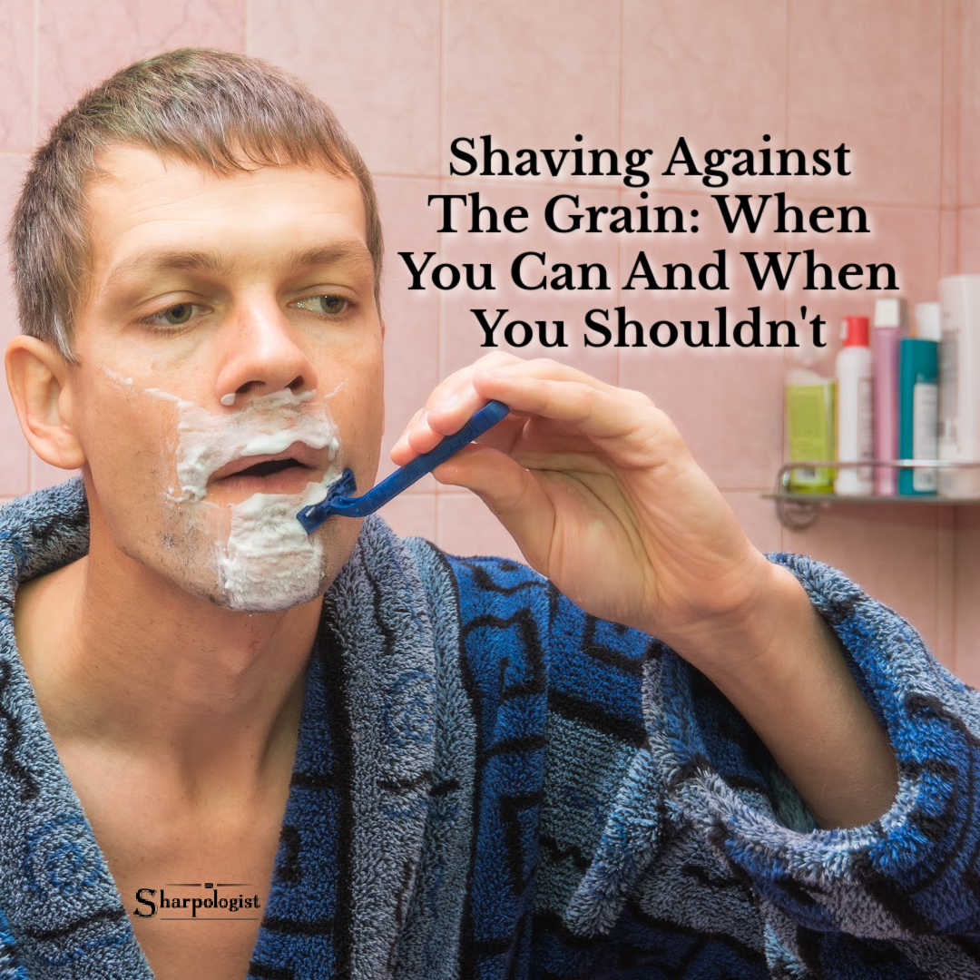 Should You Shave With Or Against The Grain