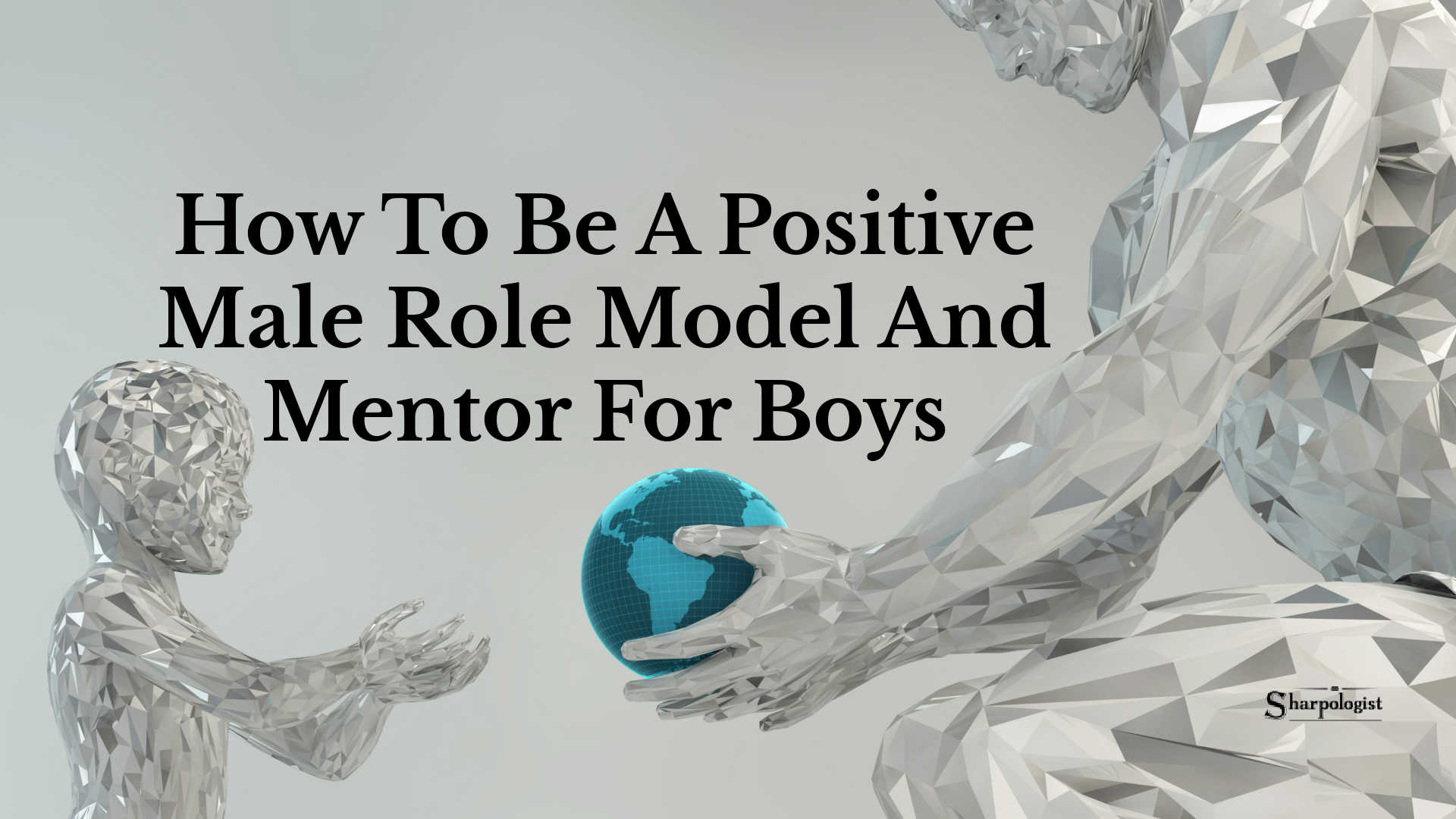How To Be A Positive Male Role Model And Mentor For Boys