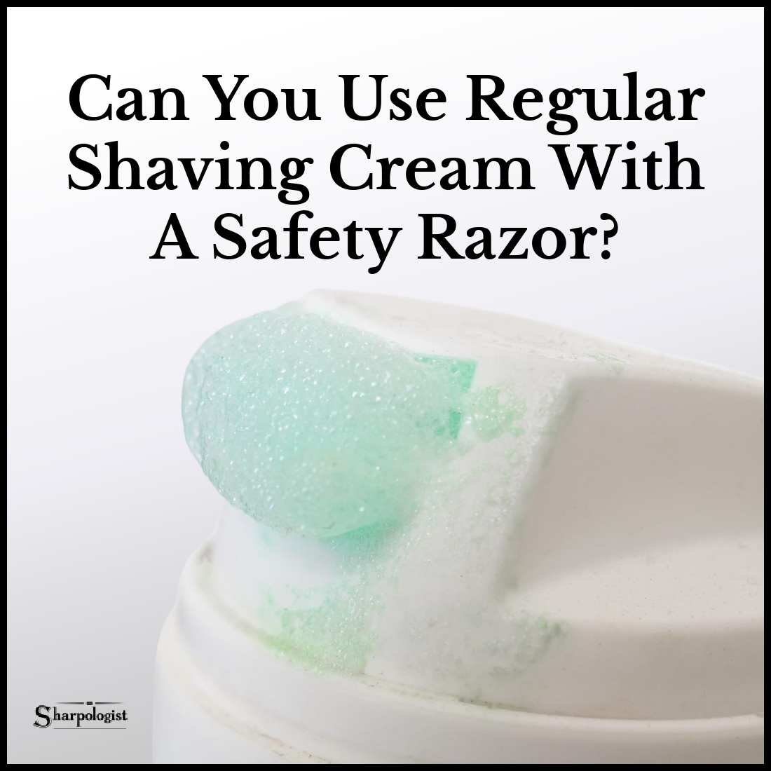 can you use regular shaving cream with a safety razor