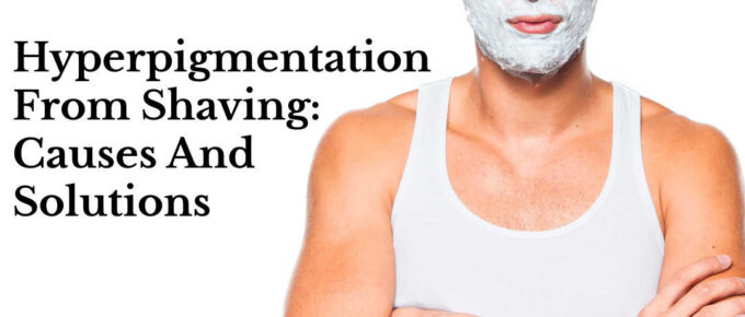 hyperpigmentation from shaving