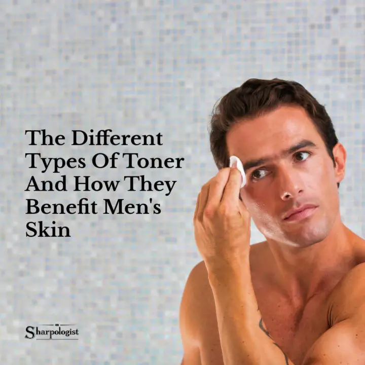 different types of toner for men's skin care