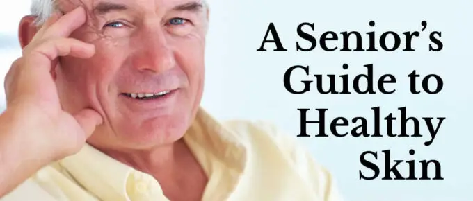 A Senior’s Guide to Healthy Skin