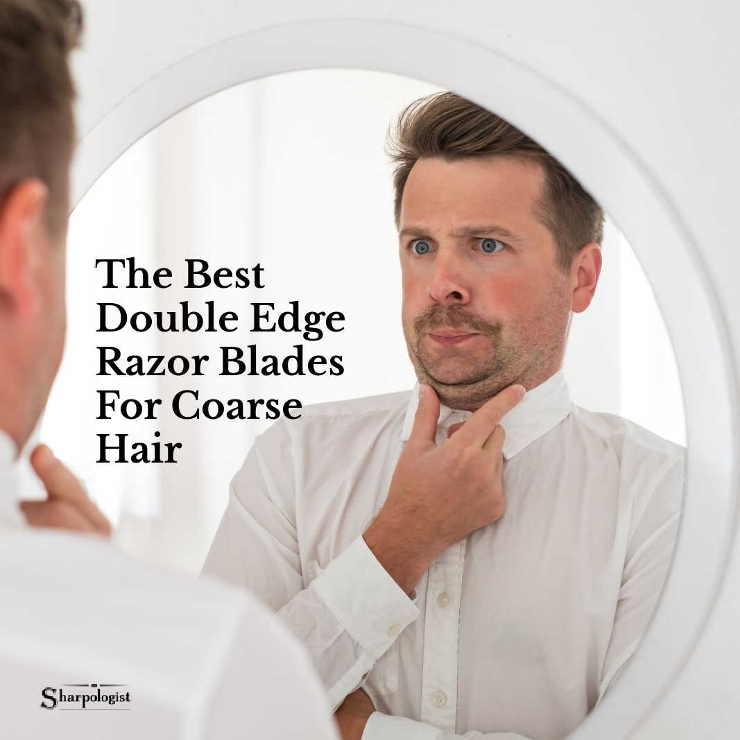 Top Picks: Best Double Edge Razor Blades for Coarse Hair