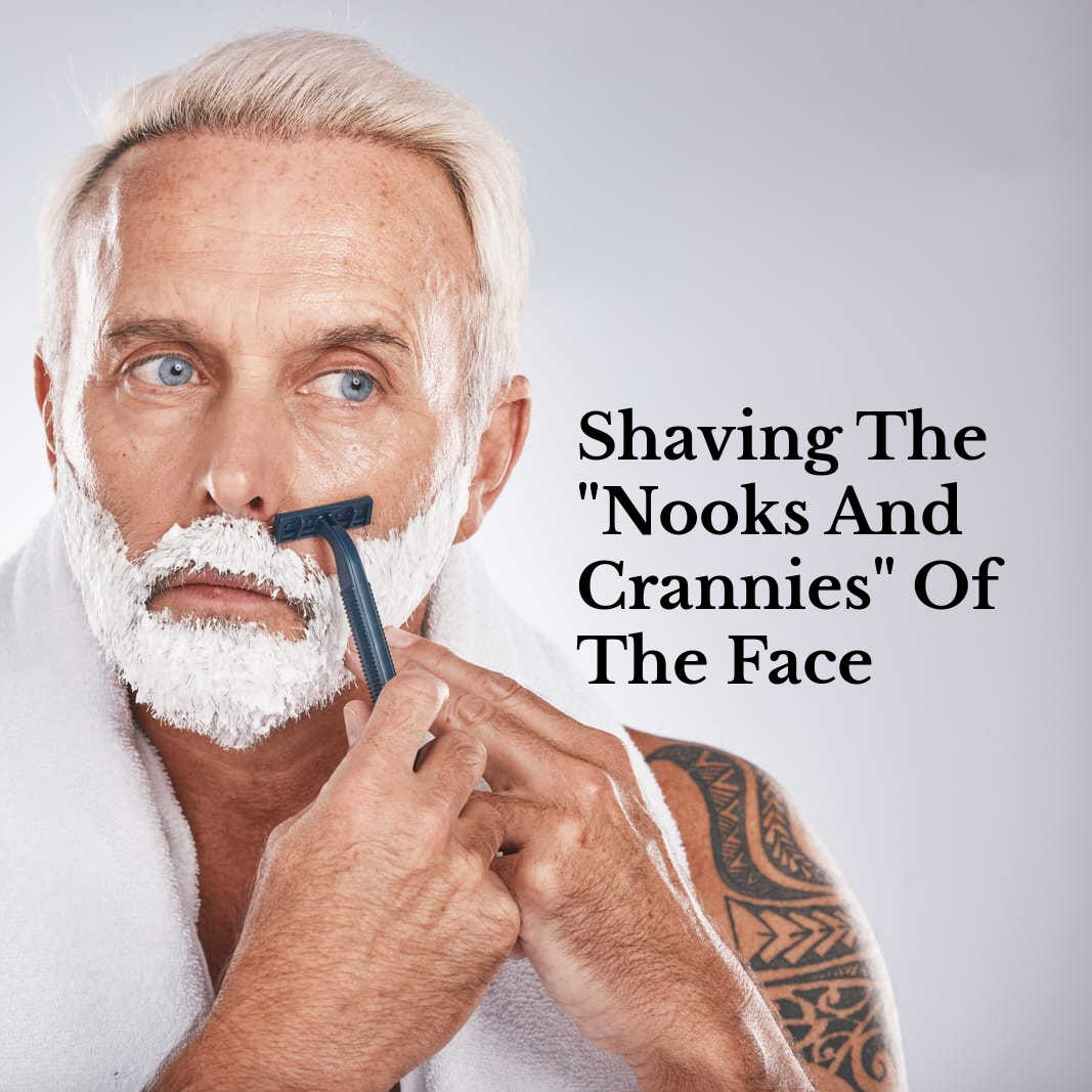 shaving the nooks and crannies of the face