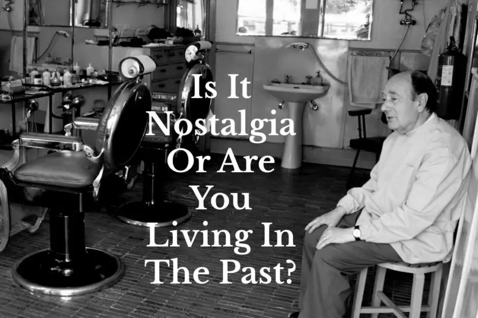 Is It Nostalgia Or Are You Living In The Past?