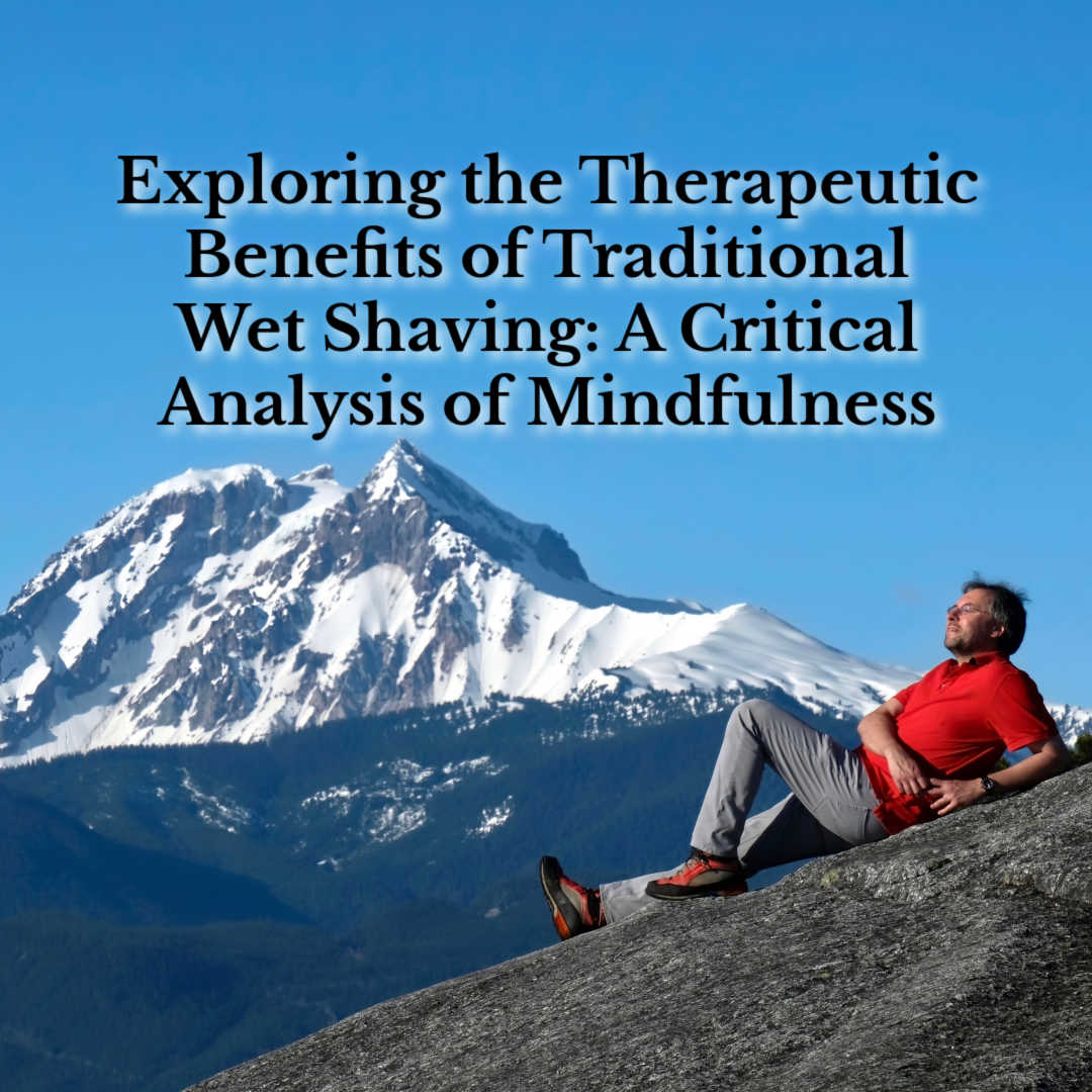 Exploring the Therapeutic Benefits of Traditional Wet Shaving: A Critical Analysis of Mindfulness