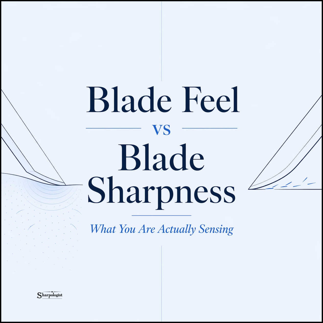 blade feel and blade sharpness are not the same